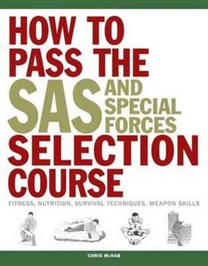 How to Pass the SAS and Special Forces Selection Course de Chris McNab