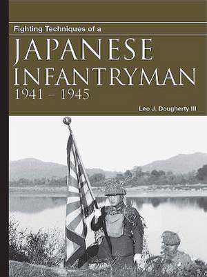 Fighting Techniques of a Japanese Infantryman de Leo J Daugherty