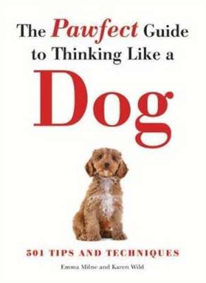 Milne, E: The Pawfect Guide to Thinking Like a Dog de Karen Wild