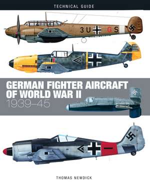 German Fighter Aircraft of World War II de Thomas Newdick