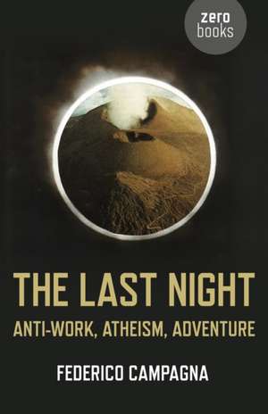 Last Night, The – Anti–Work, Atheism, Adventure de Federico Campagna