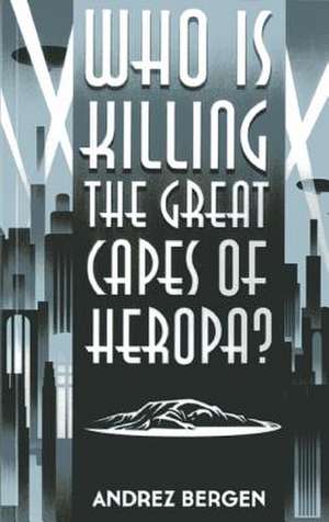 Who is Killing the Great Capes of Heropa? de Andrez Bergen