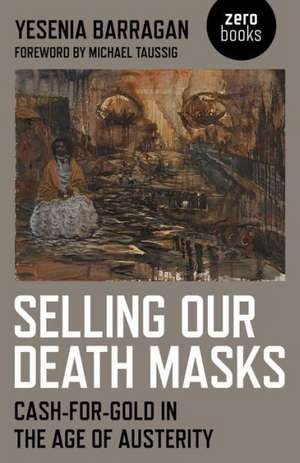 Selling Our Death Masks – Cash–For–Gold in the Age of Austerity de Yesenia Barragan