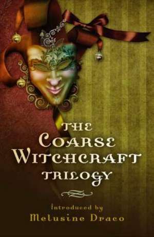 The Coarse Witchcraft Trilogy de Melusine Draco