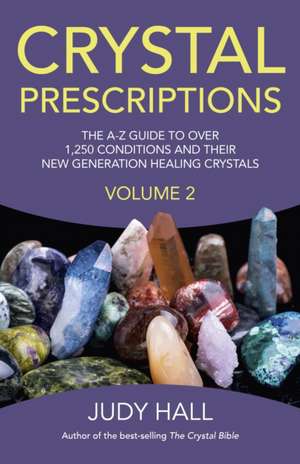 Crystal Prescriptions volume 2 – The A–Z guide to over 1,250 conditions and their new generation healing crystals de Judy Hall