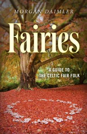 Fairies – A Guide to the Celtic Fair Folk de Morgan Daimler