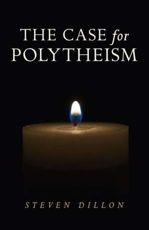 Case for Polytheism, The de Steven Dillon