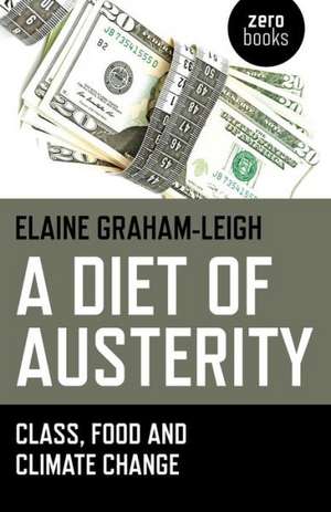 Diet of Austerity, A – Class, Food and Climate Change de Elaine Graham–leigh