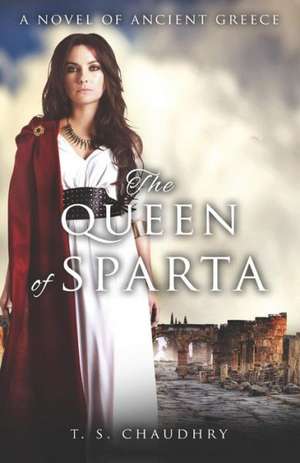 Queen of Sparta, The – A Novel of Ancient Greece de T.s. Chaudhry