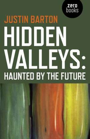 Hidden Valleys: Haunted by the Future de Justin Barton