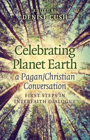 Celebrating Planet Earth, a Pagan/Christian Conv – First Steps in Interfaith Dialogue de Denise Cush