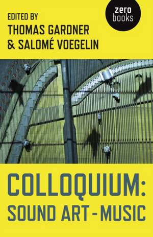 Colloquium: Sound Art and Music de Thomas Gardner