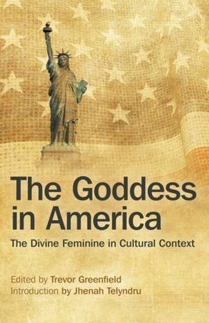 Goddess in America, The – The Divine Feminine in Cultural Context de Trevor Greenfield