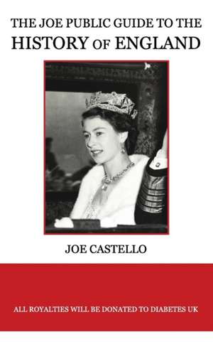 The Joe Public Guide to the History of England de Joe Castello