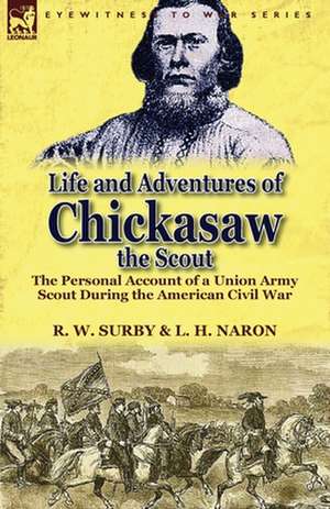 Life and Adventures of Chickasaw, the Scout de R. W. Surby