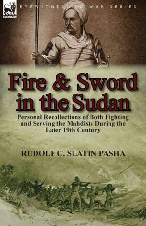 Fire and Sword in the Sudan de Rudolf C. Slatin Pasha