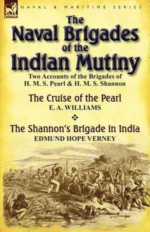 The Naval Brigades of the Indian Mutiny de E. a. Williams