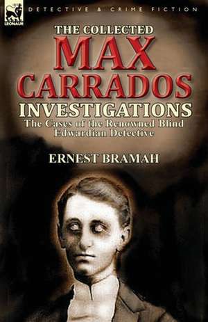 The Collected Max Carrados Investigations de Ernest Bramah