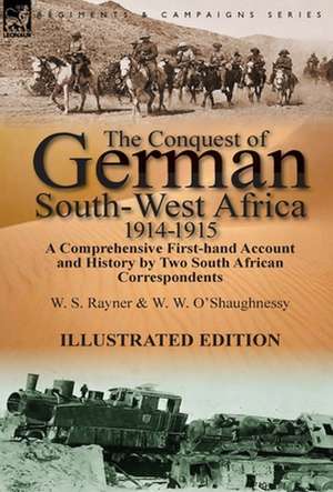 The Conquest of German South-West Africa, 1914-1915 de W. S. Rayner