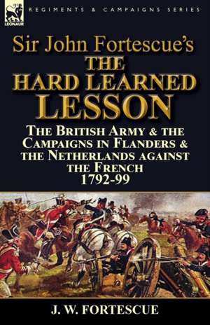 Sir John Fortescue's The Hard Learned Lesson de J. W. Fortescue