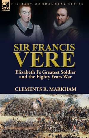 Sir Francis Vere de Clements R. Markham