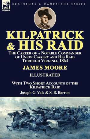 Kilpatrick and His Raid de James Moore