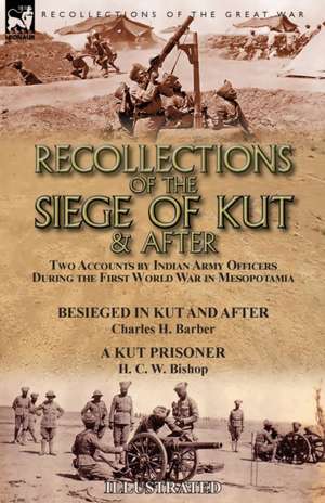 Recollections of the Siege of Kut & After de Charles H. Barber