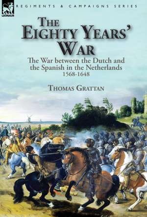 The Eighty Years' War de Thomas Grattan