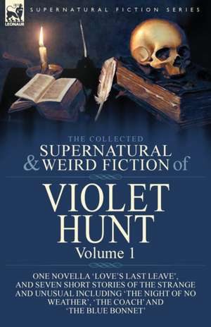 The Collected Supernatural and Weird Fiction of Violet Hunt de Violet Hunt