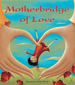 Motherbridge of Love de Josee Xinran