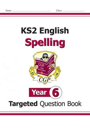 KS2 English Year 6 Spelling Targeted Question Book (with Answers) de Cgp Books