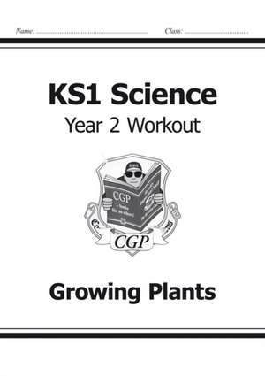 KS1 Science Year 2 Workout: Growing Plants de CGP Books