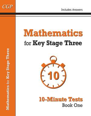 Mathematics for KS3: 10-Minute Tests - Book 1 (including Answers) de Cgp Books