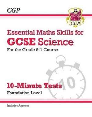 GCSE Science: Essential Maths Skills 10-Minute Tests - Foundation (includes answers) de Cgp Books