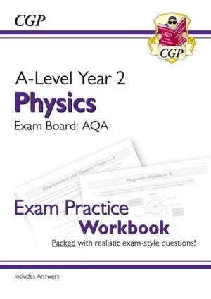 A-Level Physics: AQA Year 2 Exam Practice Workbook - includes Answers: for the 2025 and 2026 exams de Cgp Books