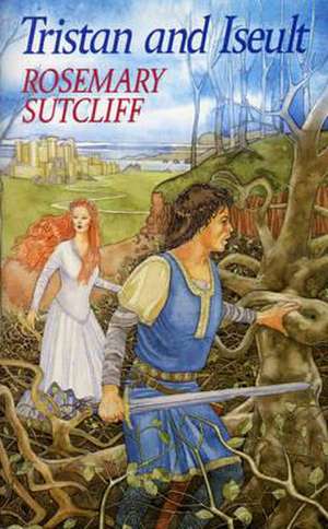 Sutcliff, R: Tristan and Iseult de Rosemary Sutcliff