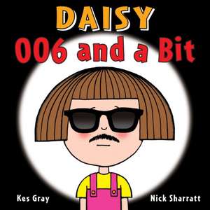 Daisy: 006 and a Bit de Kes Gray