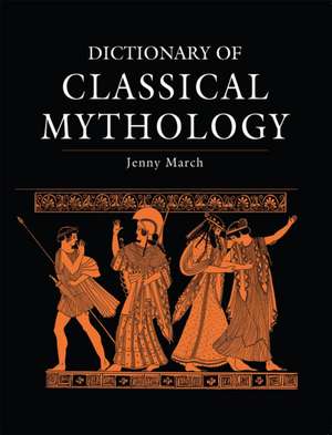 Dictionary of Classical Mythology de Jennifer R. March