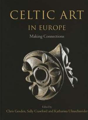 Celtic Art in Europe de Christopher Gosden