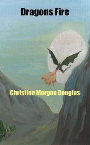 Dragons Fire de Christine Morgan Douglas