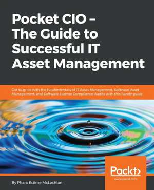 Pocket CIO - The Guide to Successful IT Asset Management de Phara McLachlan