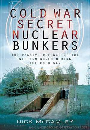 Cold War Secret Nuclear Bunkers de Nick McCamley