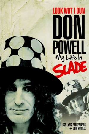 Look Wot I Dun: Don Powell: My Life in Slade de Don Powell