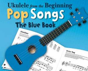 Ukulele From The Beginning Pop Songs (Blue Book) de Hal Leonard Publishing Corporation