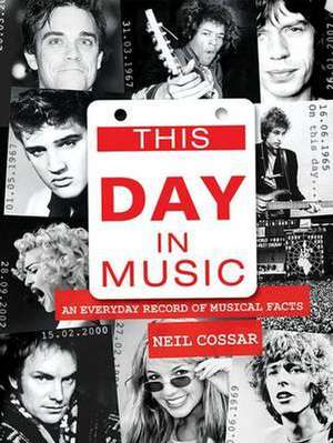 Neil Cossar: This Day in Music de Neil Cossar