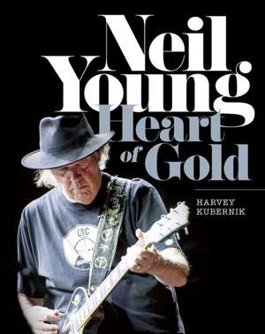 Neil Young: Heart of Gold de Harvey Kubernik