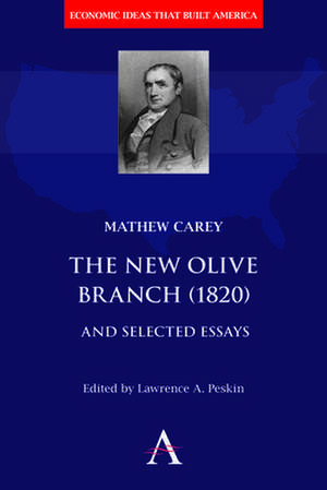 The New Olive Branch (1820) and Selected Essays de Matthew Carey