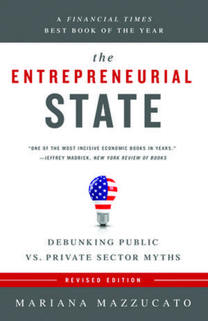 The Entrepreneurial State: Debunking Public vs. Private Sector Myths