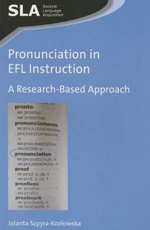 Pronunciation in Efl Instruction: A Research-Based Approach de Jolanta Szpyra-Kozlowska