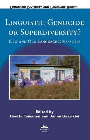 Linguistic Genocide or Superdiversity?: New and Old Language Diversities de Reetta Toivanen